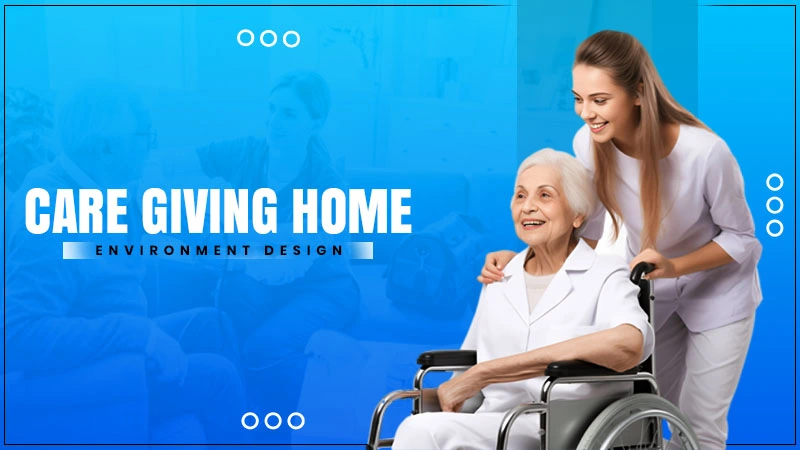care giving home environment design