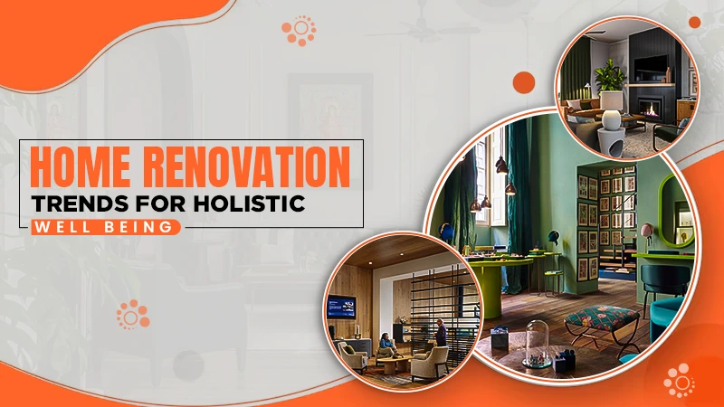 home renovation trends for holistic well being