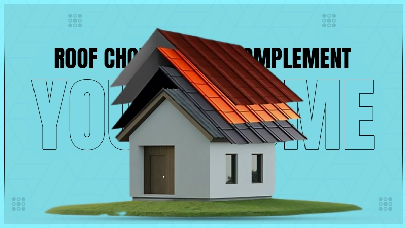 roof choices that complement your home
