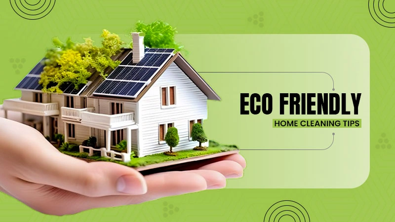 eco friendly home cleaning tips