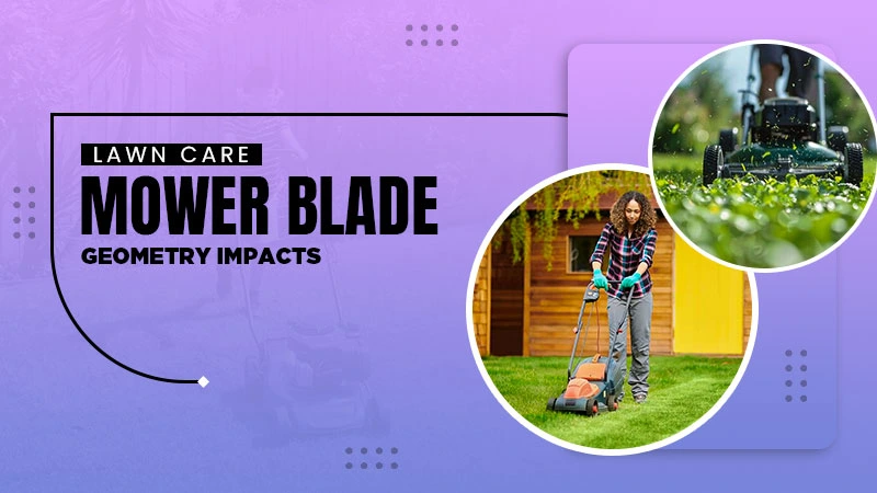 lawn care mower blade geometry impacts