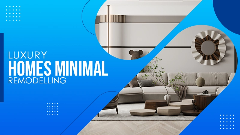 luxury homes minimal remodelling