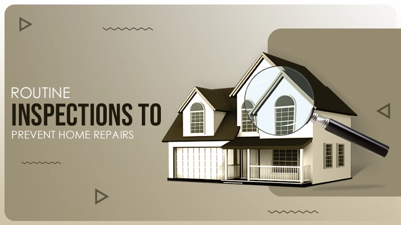 routine inspections to prevent home repairs