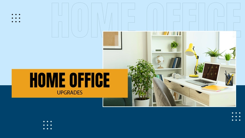 HOME UPGRADES
