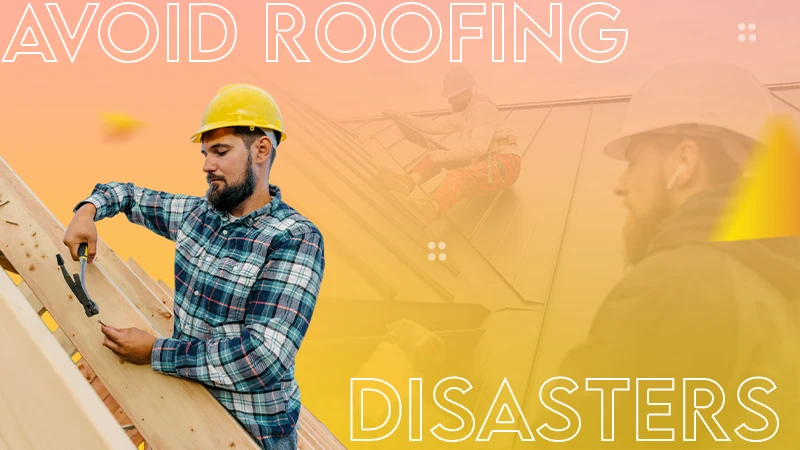 Avoid Roofing Disaster