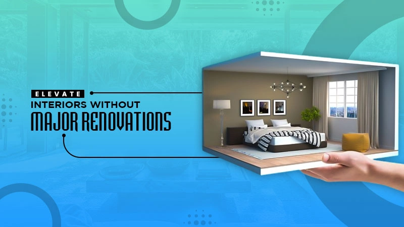 elevate interiors without major renovations