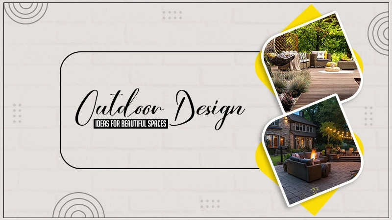 outdoor design ideas for beautiful spaces