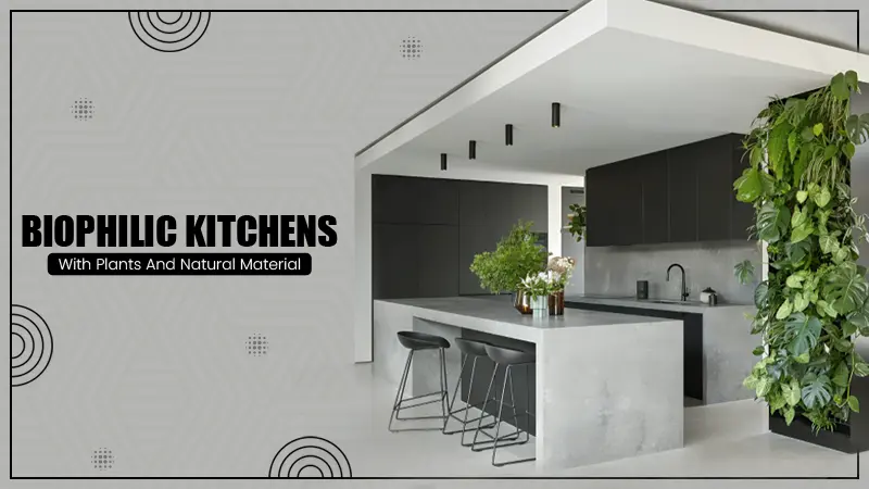 Biophilic Kitchens