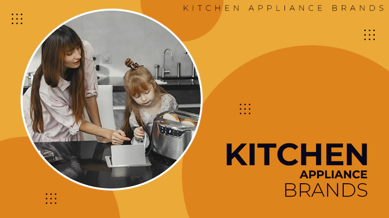 Kitchen Appliance Brands