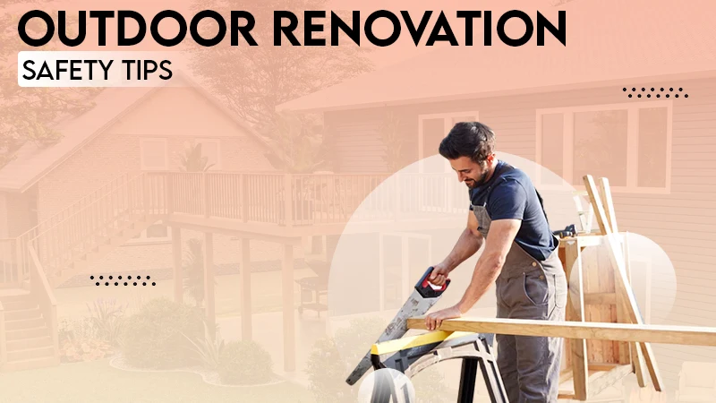 outdoor renovetion sefety tips