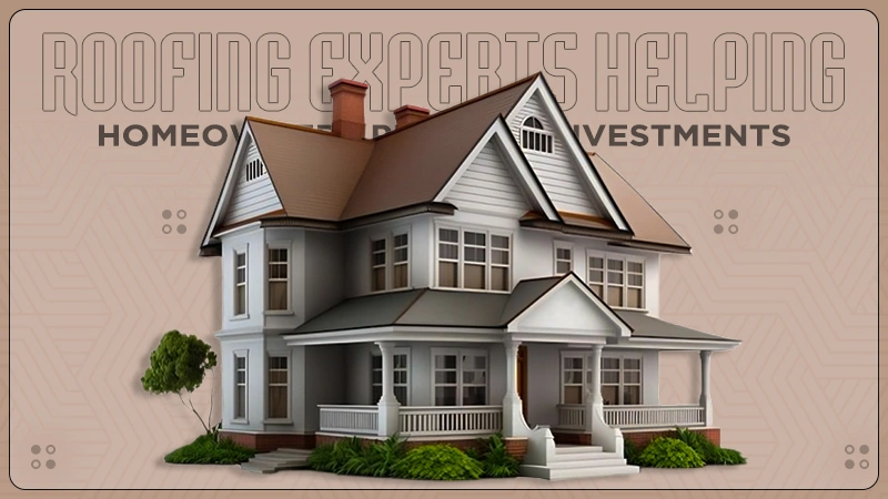 roofing experts helping homeowners protect investments