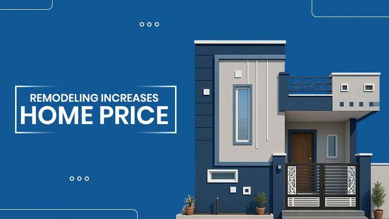 REMODELING INCREASES HOME PRICE