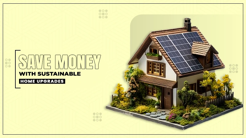 save money with sustainable home upgrades