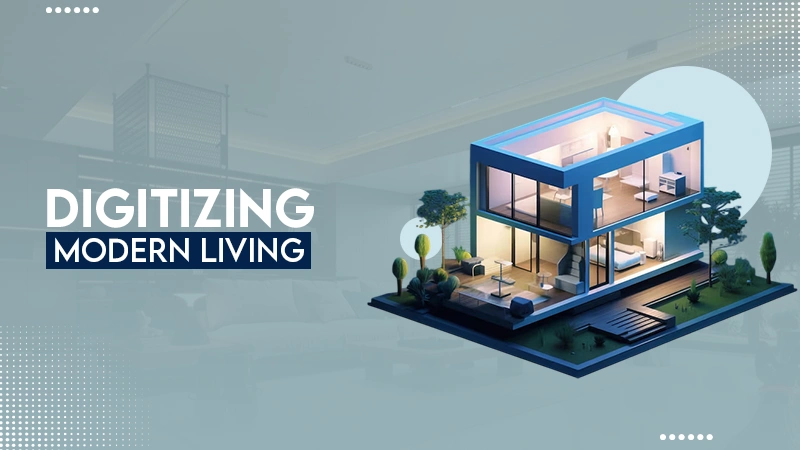 Digitizing modern living