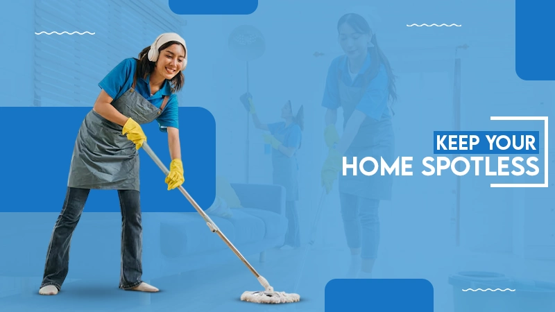 KEEP YOUR HOME SPOTLESS