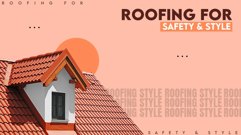 ROOFING FOR SAFETY & STYLE
