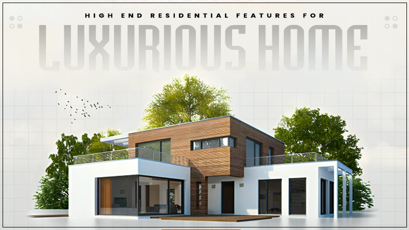 high end residential features for luxurious home