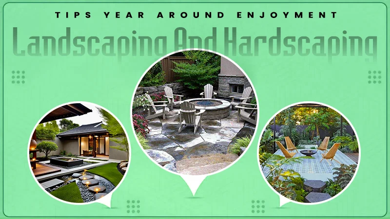 landscaping and hardscaping tips year around enjoyment
