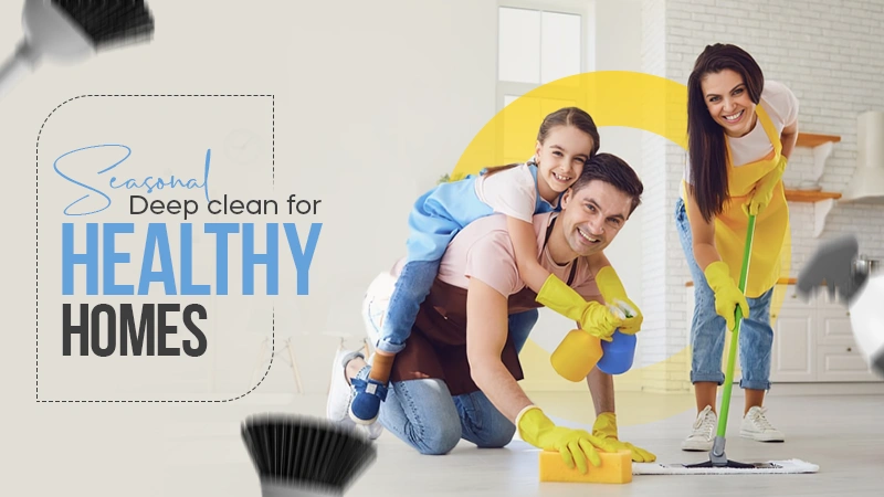 seasonal deep clean for healthy homes