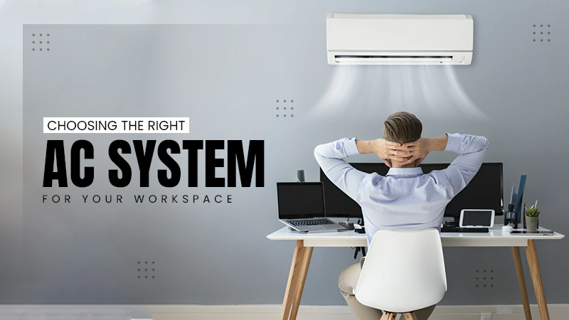 Choosing the Right AC System for Your Workspace