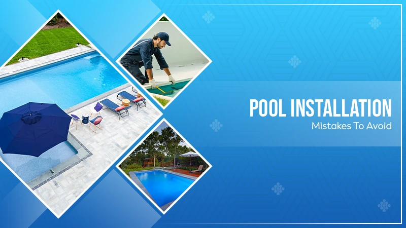 Pool Installation Mistakes