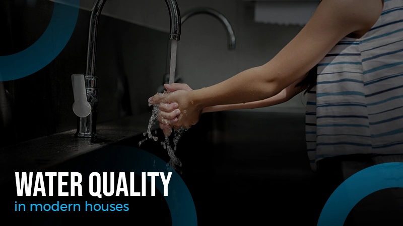 water quality in modern houses