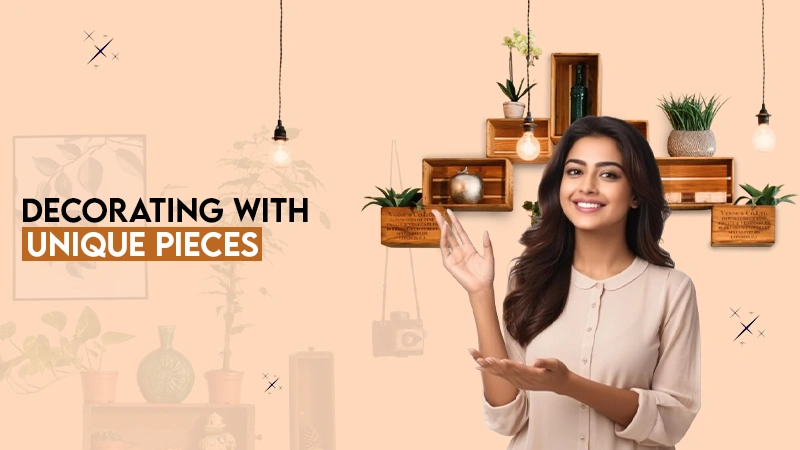 Decorating with unique pieces