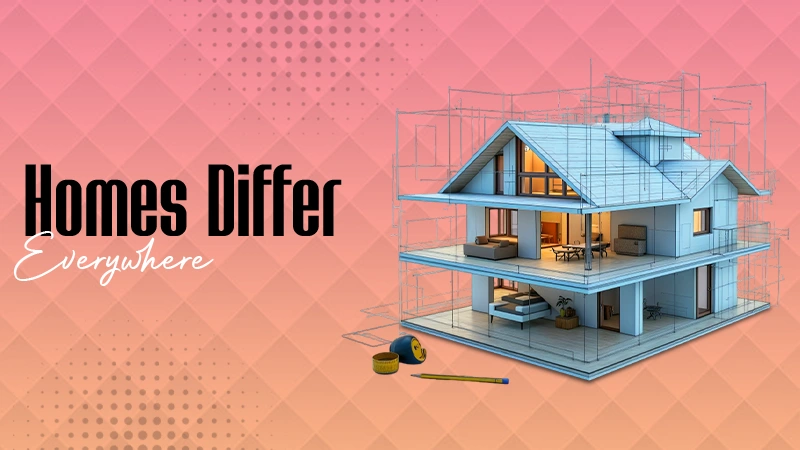Homes Differ Everywhere