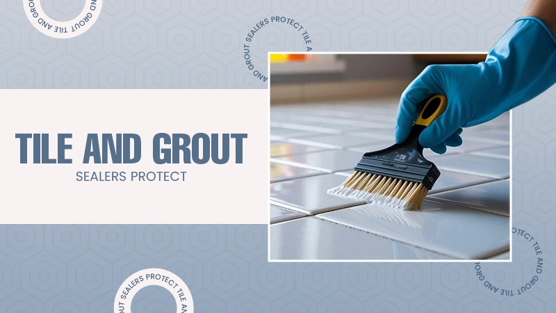 Tile and Grout Sealers Protect