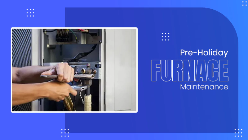 pre-Holiday Furnace Maintenance