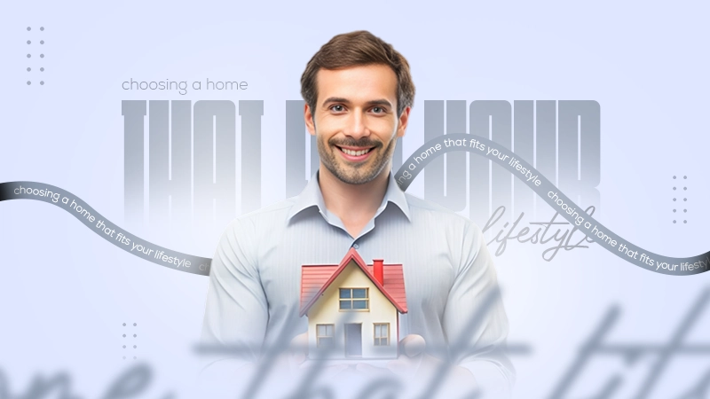 choosing a home that fits your lifestyle