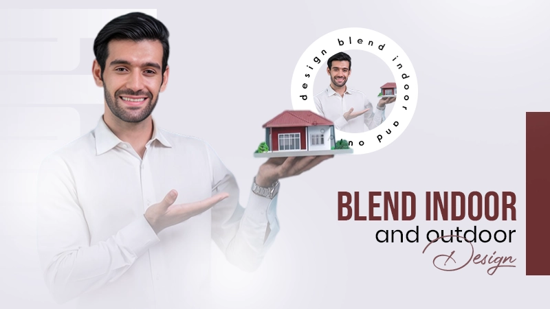 blend indoor and outdoor design