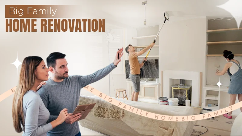 BIG FAMILY HOME RENOVATION