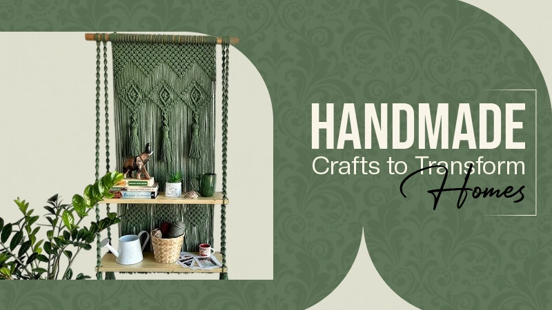 Handmade Crafts to Transform Homes