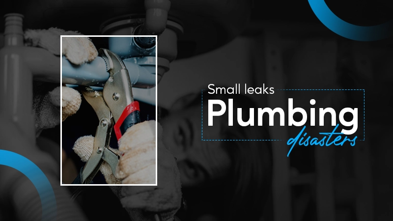 small leaks plumbing disasters