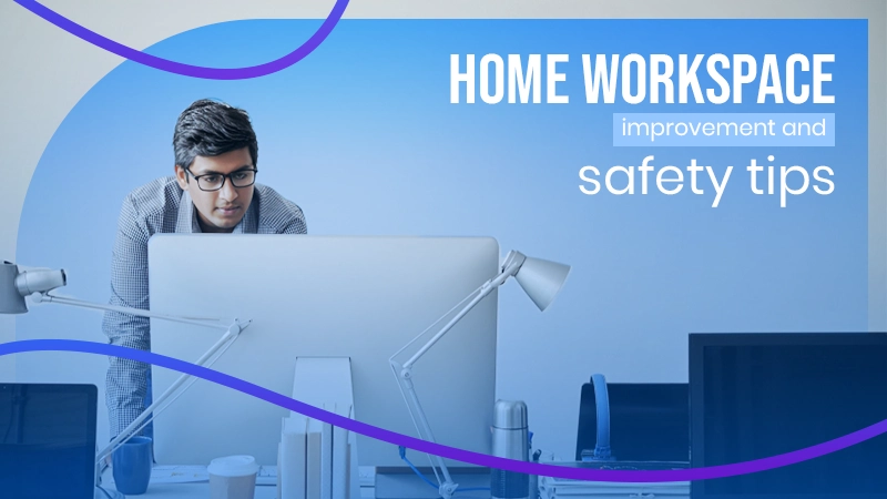 home workspace improvement and safety tips
