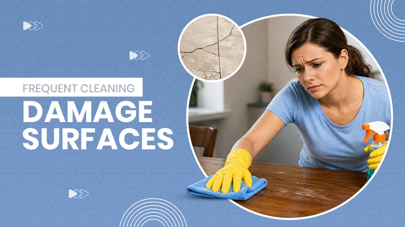 Frequent Cleaning Damage Surfaces