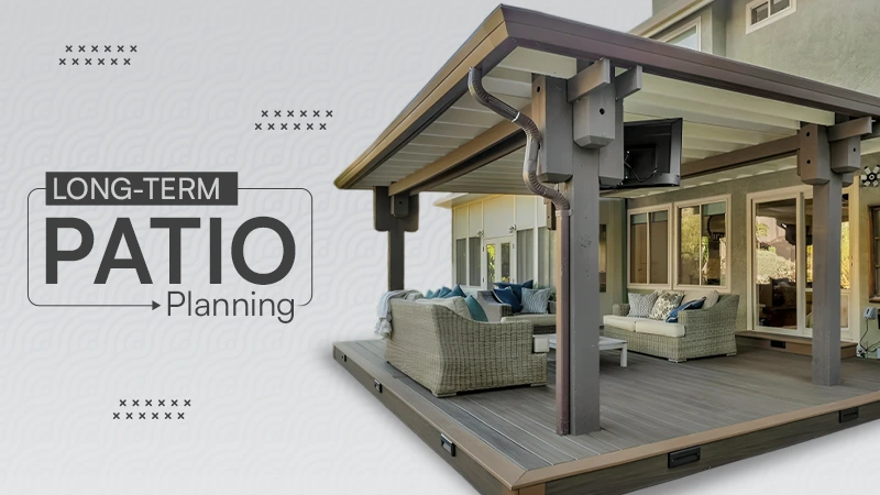 Long-Term Patio Planning