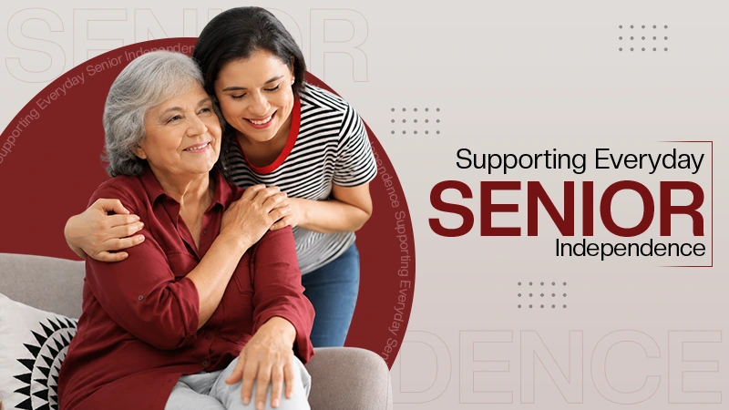 Supporting Everyday Senior Independence