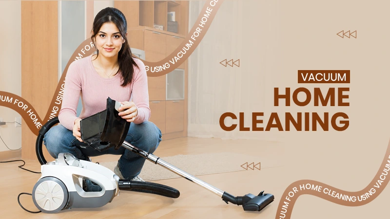 Using Vacuum for Home Cleaning