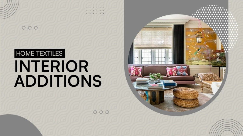 Home Textiles Interior Additions