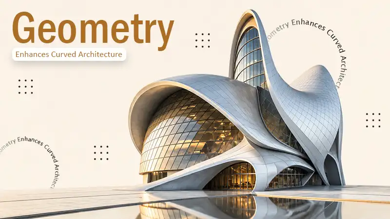 Geometry Enhances Curved Architecture