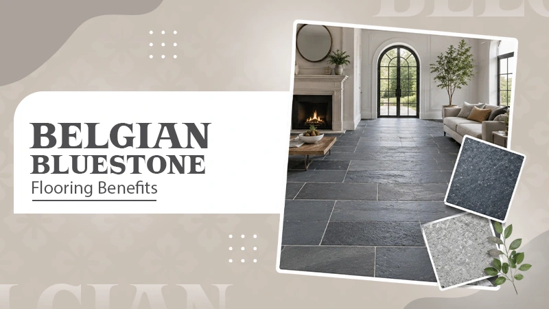 Essential Benefits That A Belgian Bluestone Floor Offers