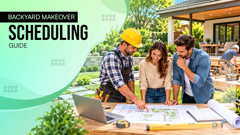 How to Schedule Contractors for a Backyard Makeover